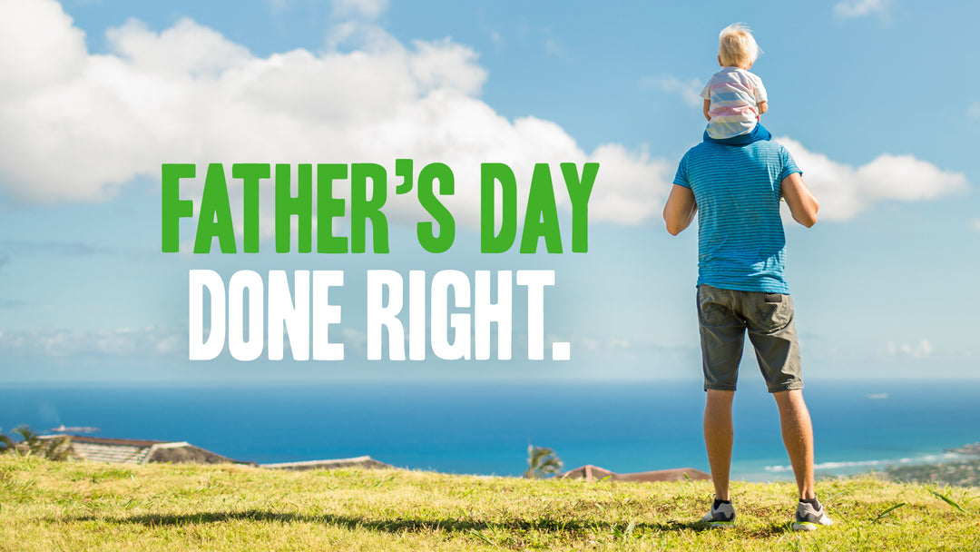 Father’s Day Done Right